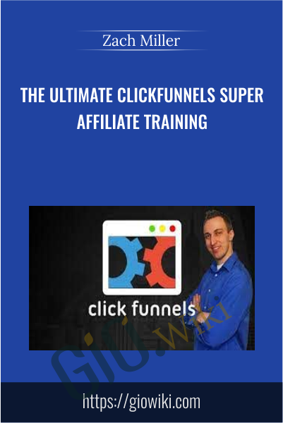 The Ultimate ClickFunnels Super Affiliate Training - Zach Miller