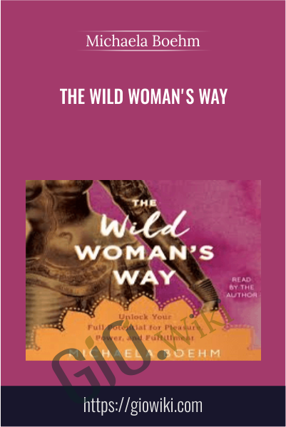 The Wild Woman's Way - Michaela Boehm