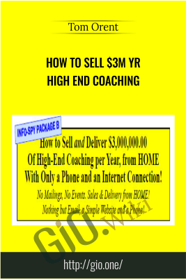 How to Sell $3M yr High End Coaching – Tom Orent