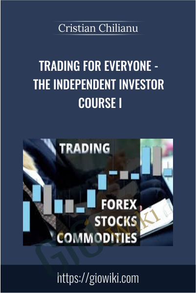 Trading for everyone - The Independent Investor Course I - Cristian Chilianu