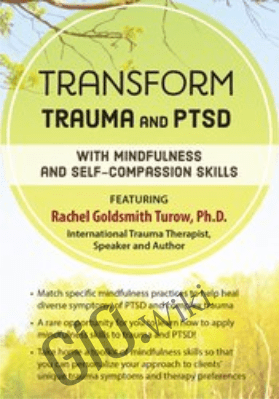 Transform Trauma and PTSD with Mindfulness and Self-Compassion Skills - Rachel Goldsmith Turow