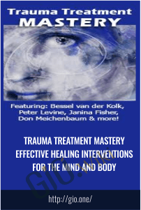 Trauma Treatment Mastery Effective Healing Interventions for The Mind and Body - Bessel van der Kolk, M.D,Peter Levine & others