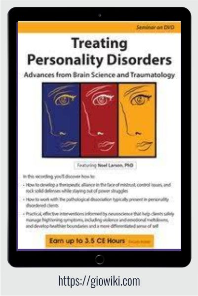 Treating Personality Disorders - Advances from Brain Science and Traumatology - Noel R. Larson