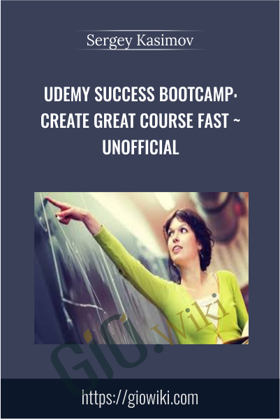 Udemy Success Bootcamp: Create Great Course Fast ~Unofficial - Sergey Kasimov