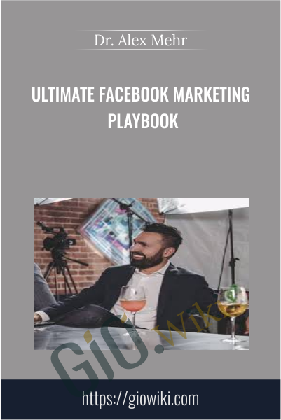 Ultimate Facebook Marketing Playbook - Dr. Alex Mehr