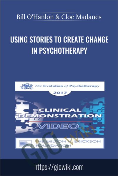 Using Stories to Create Change in Psychotherapy - Bill O'Hanlon & Cloe Madanes