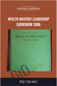 Wealth Mastery Leadership Guidebook 2006 – Anthony Robbins