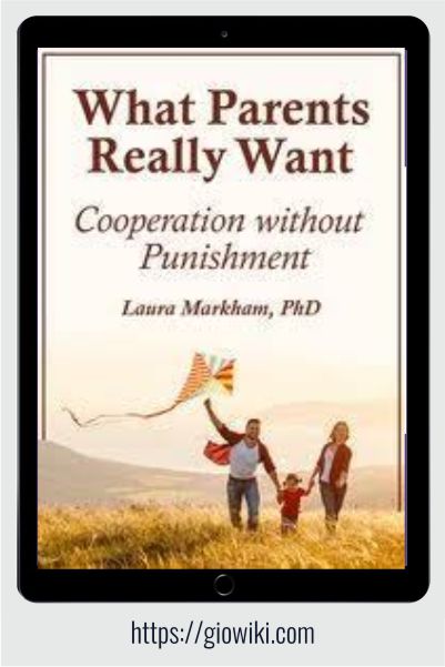 What Parents Really Want - Cooperation without Punishment - Laura Markham