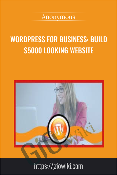 WordPress For Business: Build $5000 Looking Website