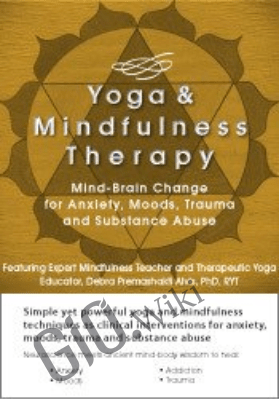 Yoga and Mindfulness: Mind-Brain Change for Anxiety, Moods, Trauma and Substance Abuse - Debra Premashakti Alvis