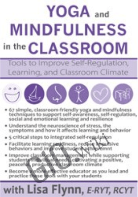 Yoga and Mindfulness in the Classroom: Tools to Improve Self-Regulation, Learning and Classroom Culture - Lisa Flynn