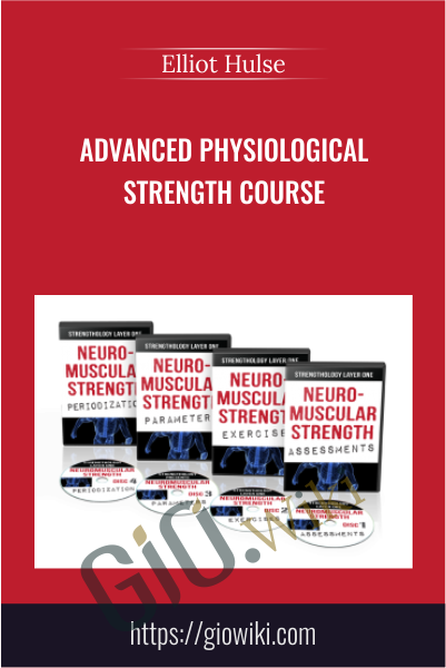 Advanced Physiological Strength Course - Elliott Hulse
