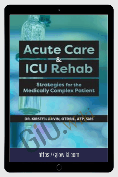 Acute Care & ICU Rehab: Strategies for the Medically Complex Patient - Kirsten Davin