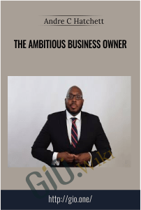 The Ambitious Business Owner - Andre C Hatchett