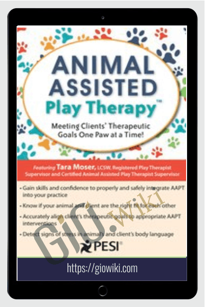 Animal-Assisted Play Therapy®: Meeting Clients’ Therapeutic Goals One Paw at a Time! - Tara Moser