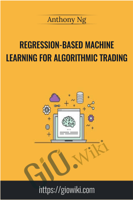 Regression-Based Machine Learning for Algorithmic Trading - Anthony Ng
