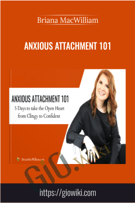 Anxious Attachment 101 - Briana MacWilliam