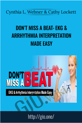 Don’t Miss a Beat: EKG & Arrhythmia Interpretation Made Easy - Cynthia L. Webner & Cathy Lockett