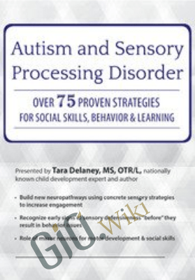 Autism and Sensory Processing Disorder: Over 75 Proven Strategies for Social Skills, Behavior and Learning - Tara Delaney