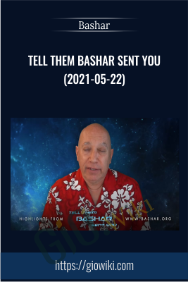 Tell Them Bashar Sent You (2021-05-22) - Bashar