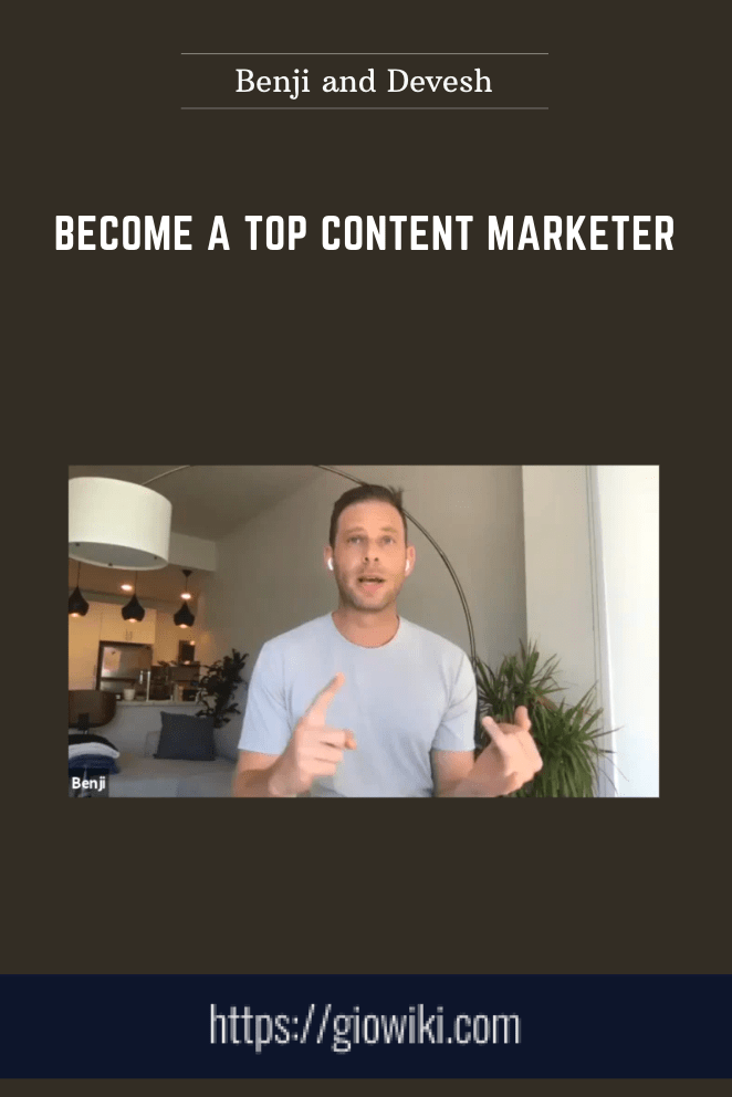 Become a Top Content Marketer - Benji and Devesh