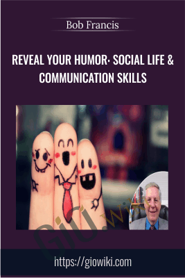 Reveal Your Humor: Social Life & Communication Skills - Bob Francis