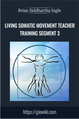 Living Somatic Movement Teacher Training Segment 3 - Brian Siddhartha Ingle