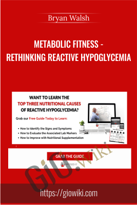Metabolic Fitness - Rethinking Reactive Hypoglycemia - Bryan Walsh