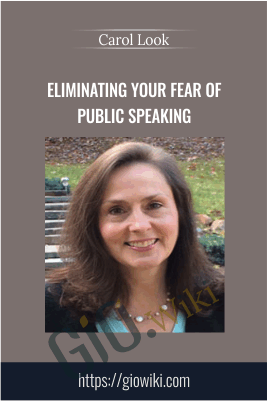 Eliminating Your Fear of Public Speaking - Carol Look