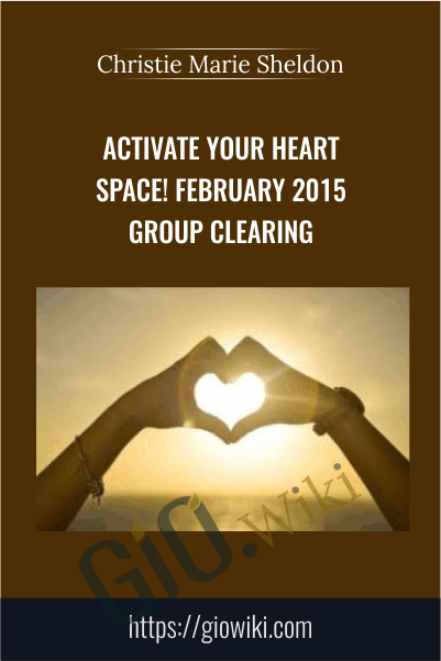 Activate Your Heart Space! February 2015 Group Clearing - Christie Marie Sheldon