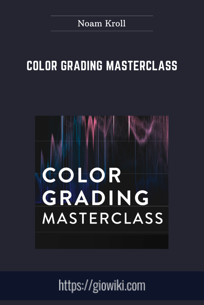 Color Grading Masterclass - Noam Kroll