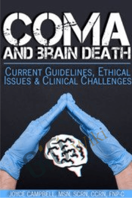 Coma and Brain Death: Current Guidelines, Ethical Issues & Clinical Challenges - Joyce Campbell