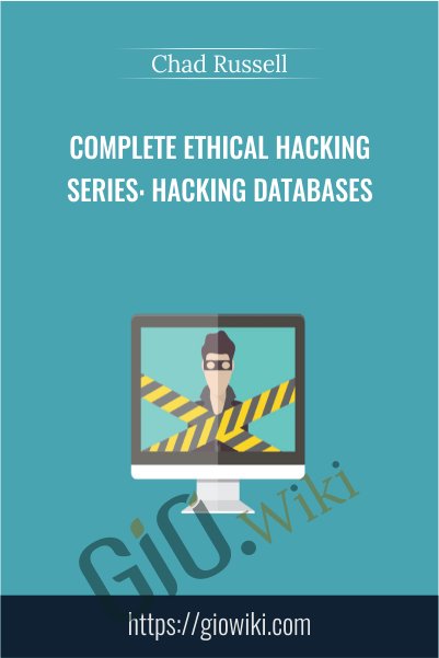 Complete Ethical Hacking Series: Hacking Databases - Chad Russell