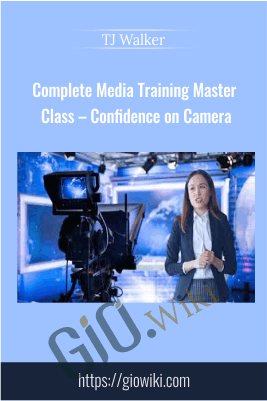 Complete Media Training Master Class – Confidence on Camera - TJ Walker