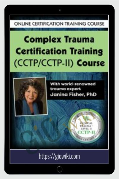 Complex Trauma Certification Training (CCTP/CCTP-II) Course with Janina Fisher