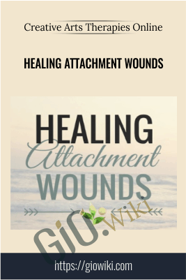 Healing Attachment Wounds - Creative Arts Therapies Online