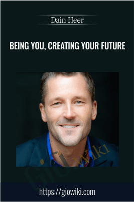 Being You, Creating Your Future - Dain Heer