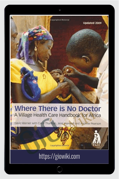 Where There Is No Doctor - A Village Health Care Handbook - David Werner