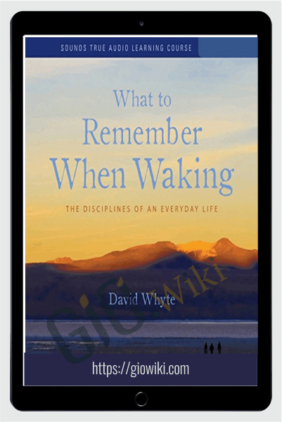 What to Remember When Waking - David Whyte