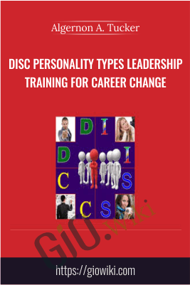 DiSC Personality Types Leadership Training For Career Change - Algernon A. Tucker