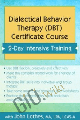 Dialectical Behavior Therapy (DBT) Certificate Course: Intensive Training - John E. Lothes