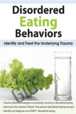 Disordered Eating Behaviors: Identify and Treat the Underlying Trauma - Lori Kucharski