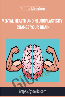 Mental Health and Neuroplasticity: Change your Brain - Emma McAdam