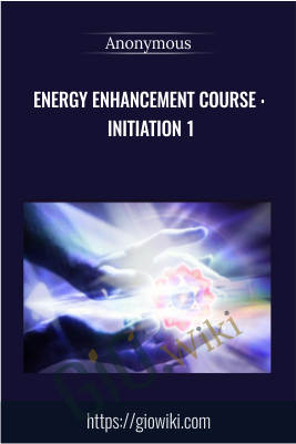 Energy Enhancement Course : Initiation 1 - Anonymous