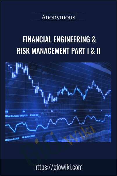 Financial Engineering & Risk Management Part I & II