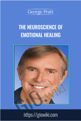 The Neuroscience of Emotional Healing - George Pratt