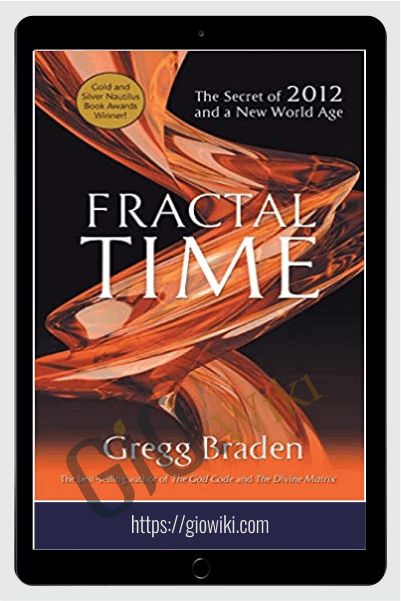 Fractal Time. The Secret Of 2012 And A New World Age – Gregg Braden