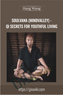 Soulvana (Mindvalley) - Qi Secrets For Youthful Living - Hang Wang