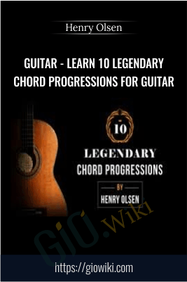 Guitar - Learn 10 Legendary Chord Progressions for Guitar - Henry Olsen