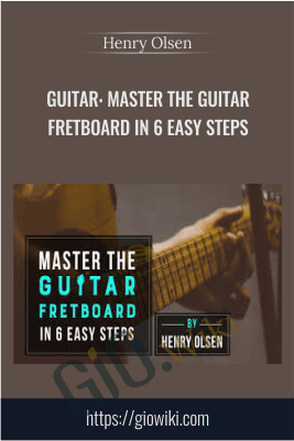 Guitar: Master The Guitar Fretboard In 6 Easy Steps - Henry Olsen